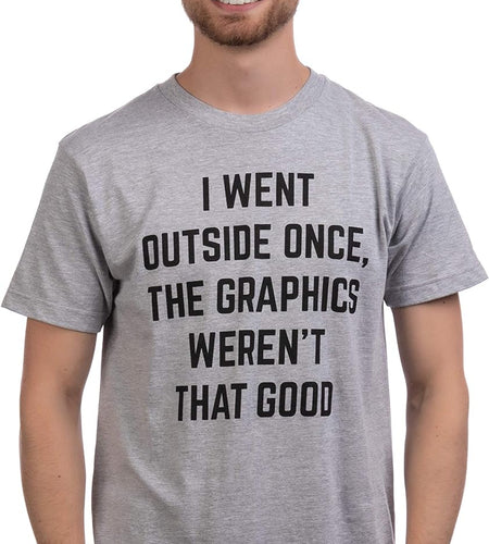 I Went outside Once, Graphics Weren'T That Good | Funny Video Gamer Joke Men Funnt T-Shirt