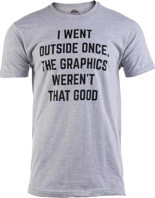 Load image into Gallery viewer, I Went outside Once, Graphics Weren'T That Good | Funny Video Gamer Joke Men Funnt T-Shirt
